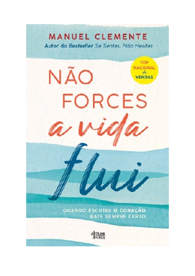 Baixar Não forces, a vida flui PDF Grátis - Manuel Clemente.pdf